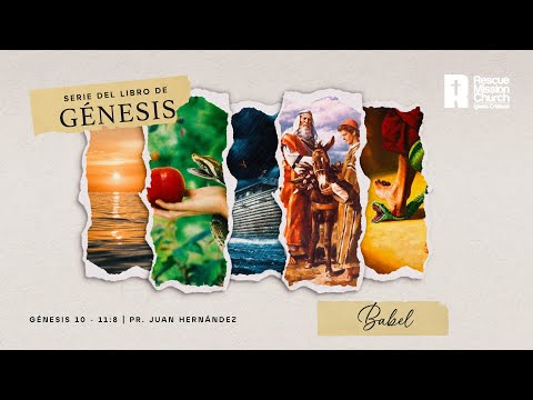 Serie de Génesis - Parte 13: “Babel” | Génesis 10-11:8 | Pr. Juan Hernández