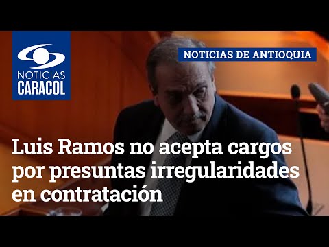 Luis Alfredo Ramos no acepta cargos por presuntas irregularidades en contratación de Hidroituango