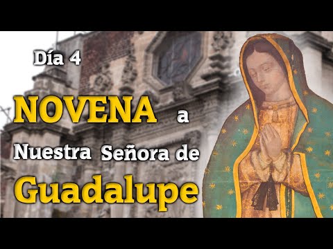 Día 4 de la Novena a Nuestra Señora de Guadalupe 2022