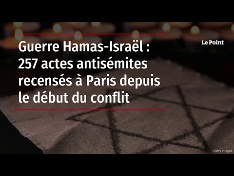 Guerre Hamas-Israël : 257 actes antisémites recensés à Paris depuis le début du conflit