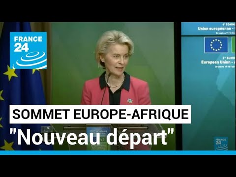 Relations Europe-Afrique : un excellent sommet qui scelle un nouveau départ • FRANCE 24