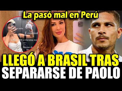 Ana Paula llegó a Brasil tras separarse de Paolo Guerrero y manda insólito mensaje