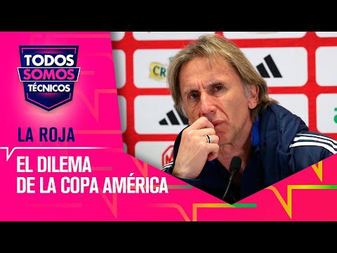 El dilema de la Roja con la Copa América - Todos Somos Técnicos