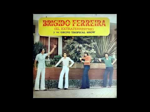 BRIGIDO FERREIRA (El Extraterrestre) y SU GRUPO TROPICAL SHOW - [INEDITO] - Discos Caacupé