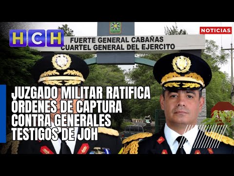 Juzgado Militar ratifica órdenes de captura contra generales testigos de JOH