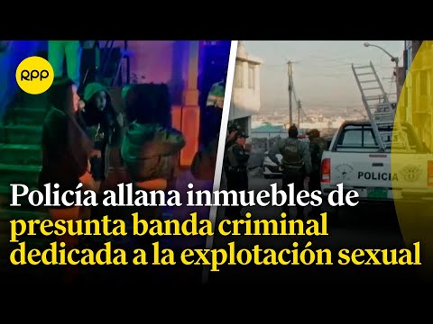 Arequipa:Policía allanó inmuebles de presunta banda criminal que se dedicaba a la explotación sexual