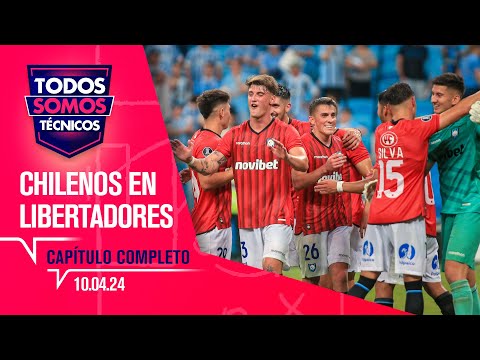 Todos Somos Técnicos - Balance de equipos chilenos en la Libertadores | Capítulo 10 de abril 2024
