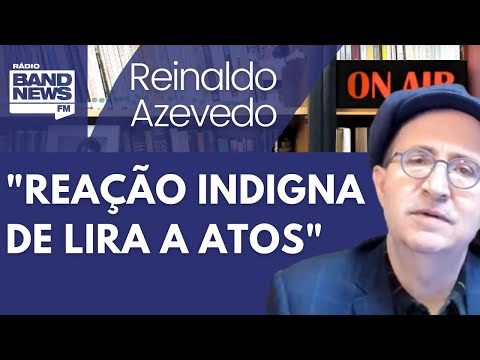 Reinaldo: Lira resolve minimizar importância de atos