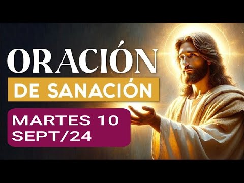 ORACIÓN DE SANACIÓN INTERIOR.  MARTES 10 DE SEPTIEMBRE DE 2024.