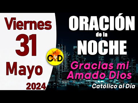 Oración de la Noche de hoy Viernes 31 de Mayo de 2024 - ORACION DE LA NOCHE CATÓLICO al Día