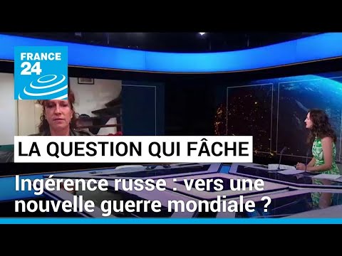 Ingérence russe : vers une nouvelle guerre mondiale? • FRANCE 24