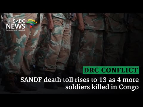 DRC Conflict | SANDF death toll rises to 13 as 4 more soldiers killed in Congo