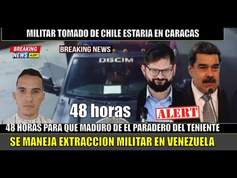 URGENTE! Maduro tiene 48 horas para dar el paradero del teniente asilado en CHILE manejan extraccion