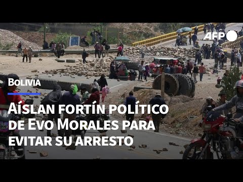 Manifestantes aíslan con bloqueos fortín político de Morales para evitar su arresto | AFP