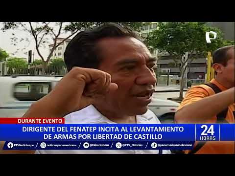 Congreso: reacciones por llamado de dirigente del Fenatep a salir armados por Pedro Castillo