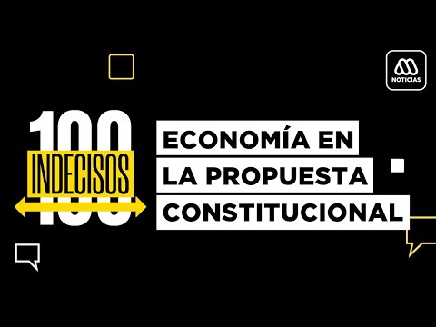100 Indecisos | Mega | Capítulo 8: Economía propuesta constitucional
