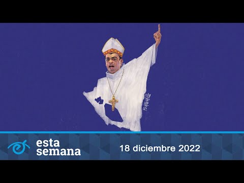 Obispo Álvarez: Personaje del año 2022; 50 años del terremoto de Managua; Despedida de Juan C. Ampié
