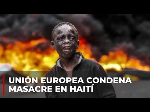 Unión Europea condena la masacre en Haití