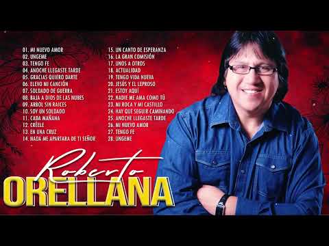 ROBERTO ORELLANA ÉXITOS SUS MEJORES CANCIONES - 2 HORAS DE BUENA MÚSICA CRISTIANA ROBERTO ORELLANA