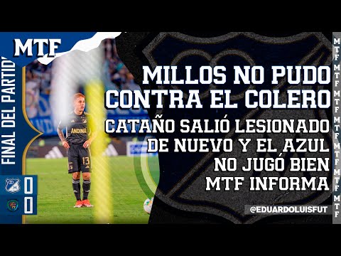 MILLOS NO PUDO CONTRA EL COLERO. CATAÑO SALIÓ LESIONADO DE NUEVO Y EL AZUL NO JUGÓ BIEN. MTF INFORMA