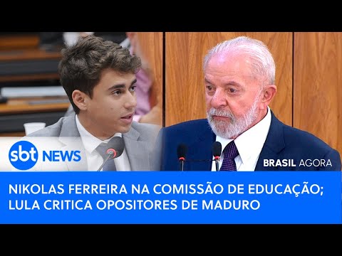 Brasil Agora: Nikolas Ferreira na Comissão de Educação; Lula critica opositores de Maduro