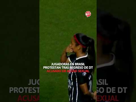 Jugadoras de #fútbol #Brasil protestan tras regreso de Dt acusado de abuso sexual #shorts