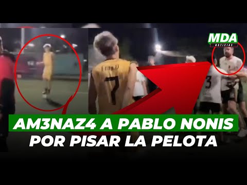 AM3N4ZAN de MU3RTE a PABLO NONIS en PLENO PARTIDO por PISAR la PELOTA