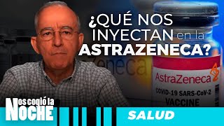 Qué Nos Inyectan En La Vacuna AstraZeneca, Oswaldo Restrepo - Nos Cogió La Noche