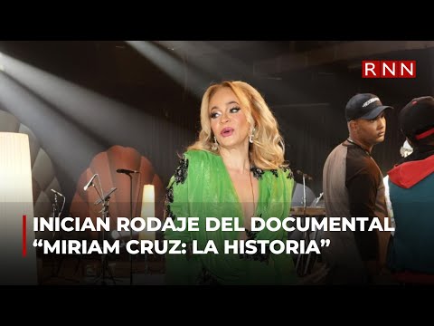 Inician rodaje del documental “Miriam Cruz: la historia de una diva