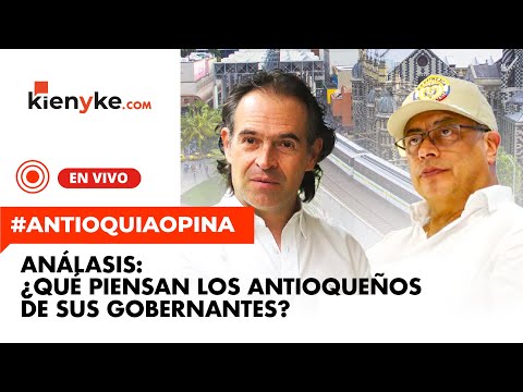 EN VIVO | #AntioquiaOpina: ¿Qué piensan los antioqueños de sus gobernantes?