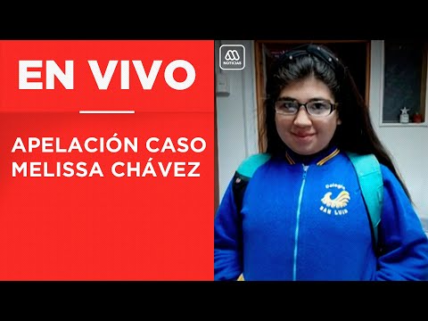 EN VIVO | Audiencia apelación caso Melissa Chávez