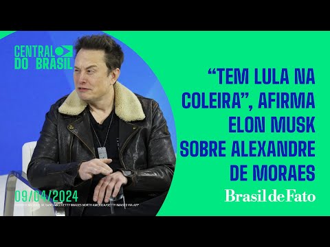 Tem Lula na coleira, afirma Elon Musk sobre Alexandre de Moraes | Central do Brasil