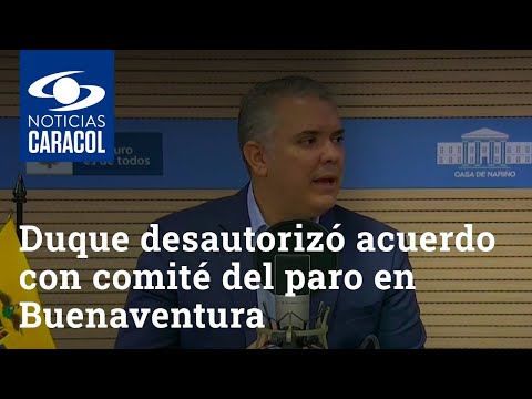 Presidente Duque desautorizó acuerdo con comité del paro en Buenaventura