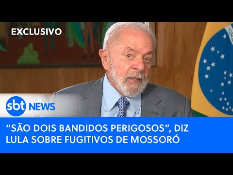 Lula fala em ampliar investigações sobre fuga em Mossoró: Dois bandidos perigosos