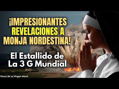 Impresionantes Últimas Revelaciones a Monja Nordestina sobre el Estallido de la 3 G Mundial