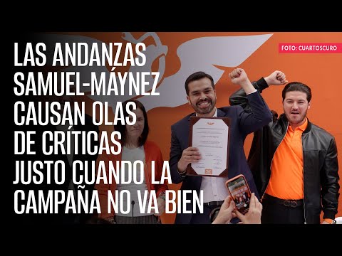 Las andanzas Samuel-Máynez causan olas de críticas justo cuando la campaña no va bien