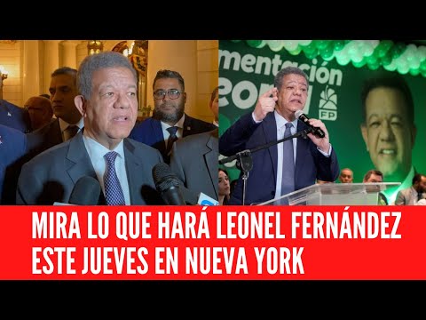 MIRA LO QUE HARÁ LEONEL FERNÁNDEZ ESTE JUEVES EN NUEVA YORK