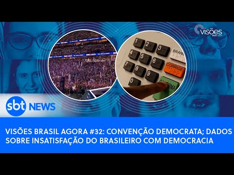 Visões Brasil Agora #32: Convenção Democrata; dados sobre insatisfação do brasileiro com democracia