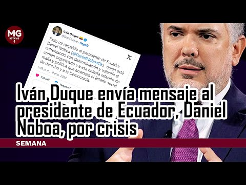 CRISIS EN ECUADOR  IVÁN DUQUE ENVÍA MENSAJE AL PRESIDENTE DANIEL NOVOA