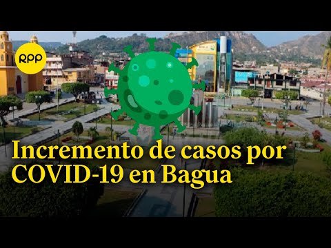 Amazonas: se incrementa a 25 el número de casos positivos de COVID-19 en la ciudad de Bagua