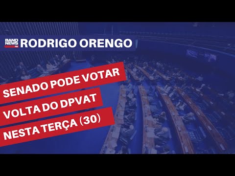 Senado pode votar volta do DPVAT nesta terça (30) | Rodrigo Orengo