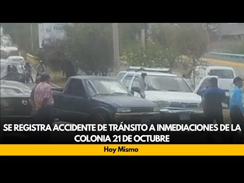 Se registra accidente de tránsito a inmediaciones de la colonia 21 de octubre