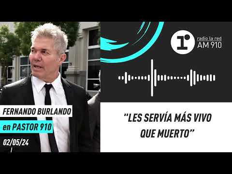 Fernando Burlando: Les servía más vivo que muerto