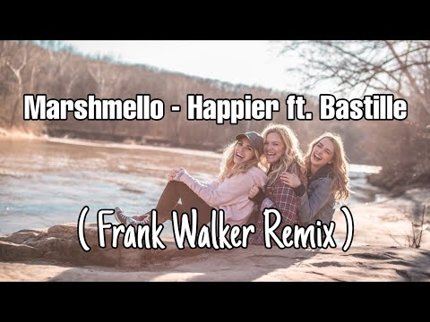 Marshmello ft. Bastille - Happier (Frank Walker Remix)