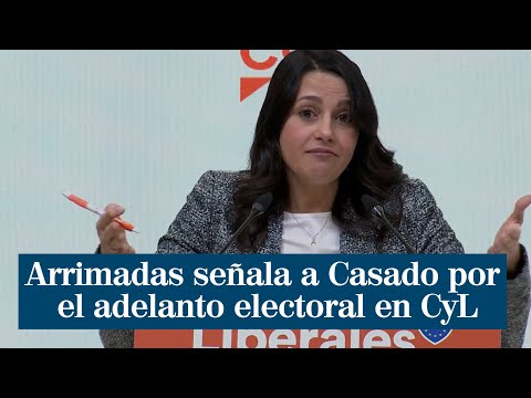 Inés Arrimadas señala a Pablo Casado como culpable del adelanto electoral en Castilla y León