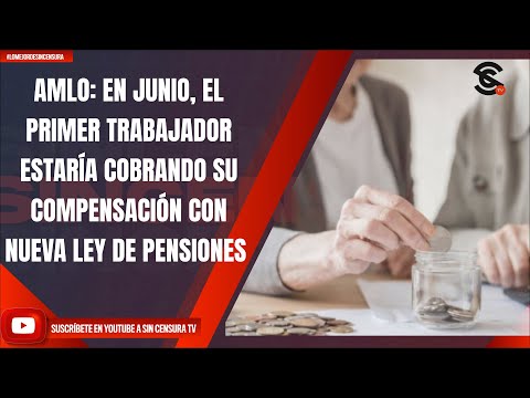 #LoMejorDeSinCensura AMLO: EN JUNIO, EL PRIMER TRABAJADOR ESTARÍA COBRANDO SU COMPENSACIÓN CON...