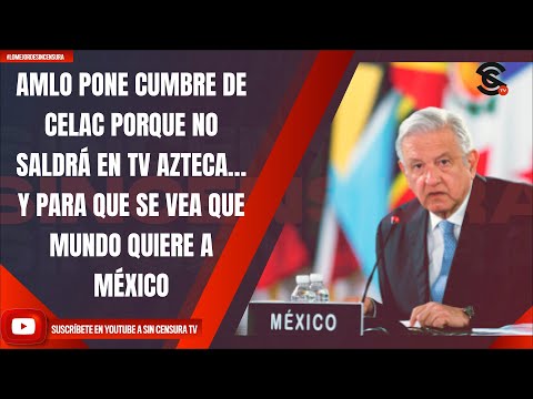 #LoMejorDeSinCensura AMLO PONE CUMBRE DE CELAC PORQUE NO SALDRÁ EN TV AZTECA… Y PARA QUE SE VEA...