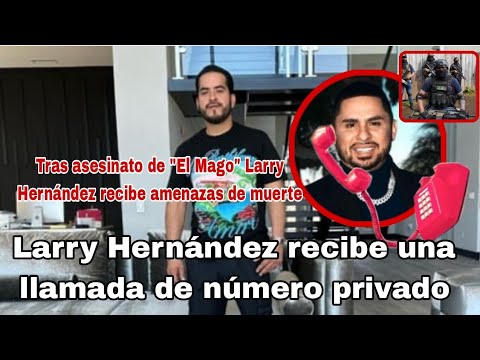 Larry Hernández amigo de El Mago recibe una llamada de número privado