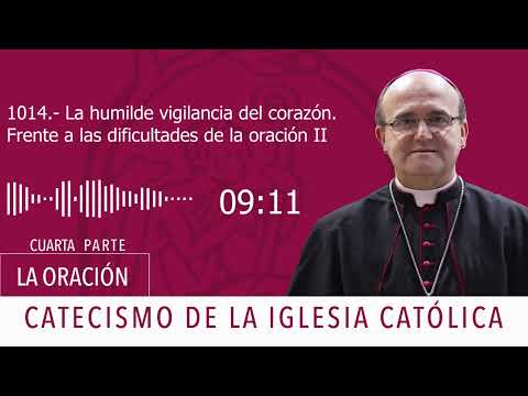 Catecismo 2729-2731. La humilde vigilancia del corazón. Frente a las dificultades de la oración