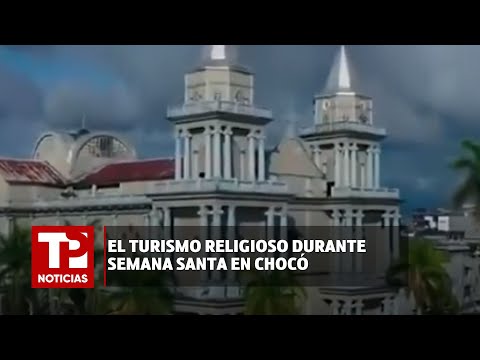 El turismo religioso durante Semana Santa en Chocó | 28.03.2024 | TPNoticias